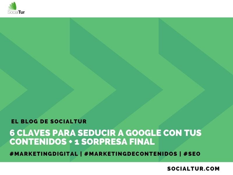 6 claves para seducir a Google con tus contenidos + 1 sorpresa final